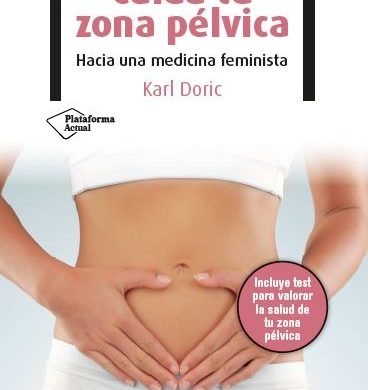 Hacia una medicina feminista: la importancia de cuidar la zona pélvica para evitar sufrimiento